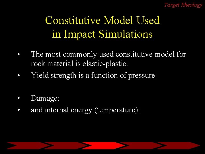 Target Rheology Constitutive Model Used in Impact Simulations • • The most commonly used