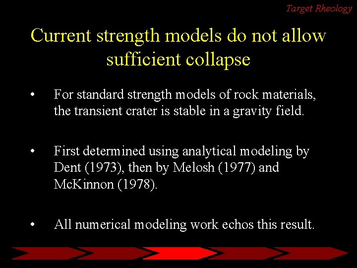 Target Rheology Current strength models do not allow sufficient collapse • For standard strength