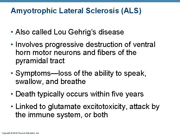 Amyotrophic Lateral Sclerosis (ALS) • Also called Lou Gehrig’s disease • Involves progressive destruction
