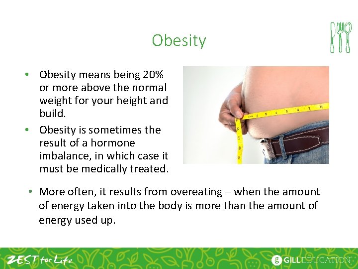 Obesity • Obesity means being 20% or more above the normal weight for your