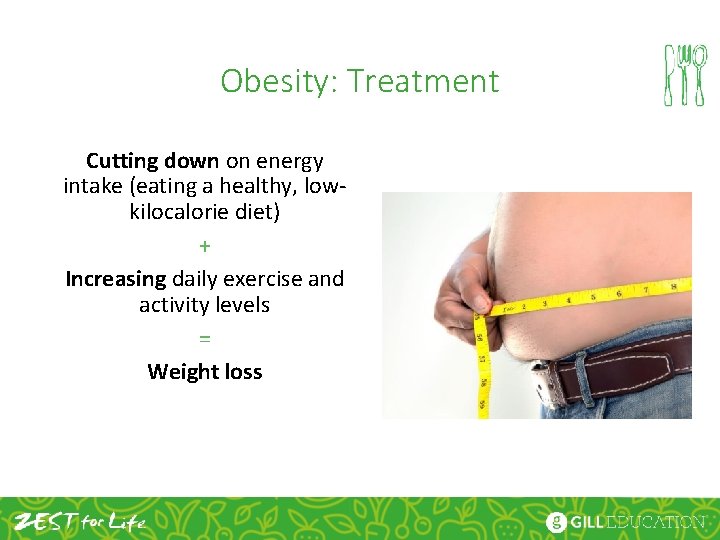 Obesity: Treatment Cutting down on energy intake (eating a healthy, lowkilocalorie diet) + Increasing