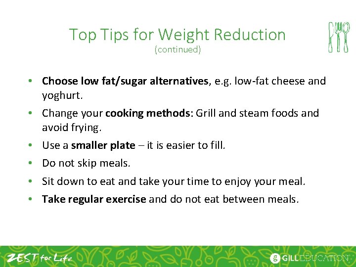 Top Tips for Weight Reduction (continued) • Choose low fat/sugar alternatives, e. g. low-fat