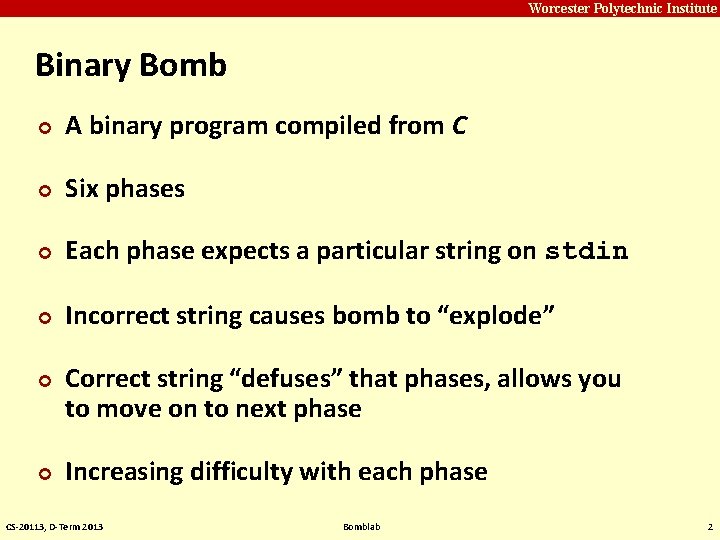 Carnegie Mellon Worcester Polytechnic Institute Binary Bomb ¢ A binary program compiled from C