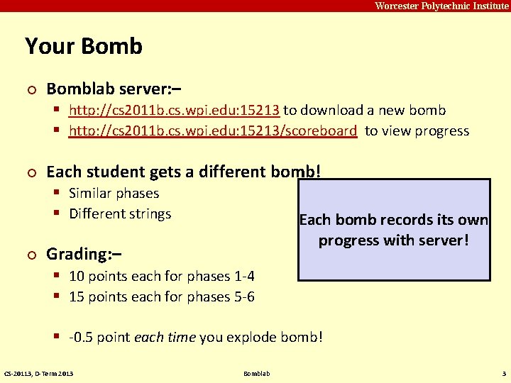 Carnegie Mellon Worcester Polytechnic Institute Your Bomb ¢ ¢ ¢ Bomblab server: – §