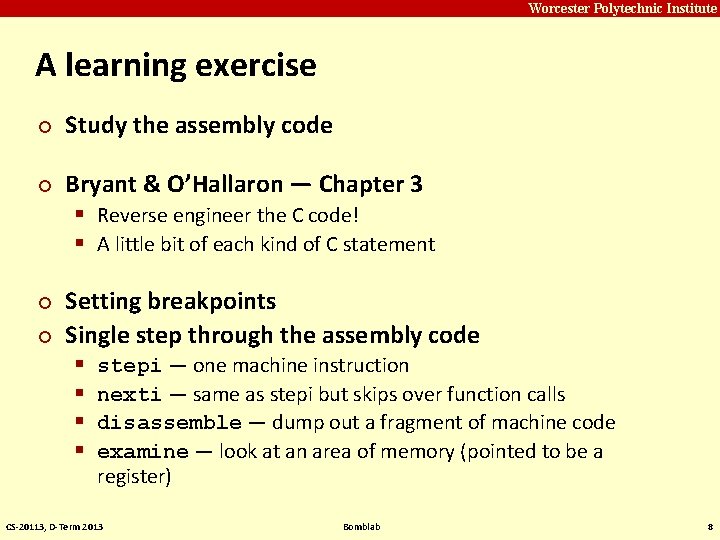 Carnegie Mellon Worcester Polytechnic Institute A learning exercise ¢ ¢ Study the assembly code