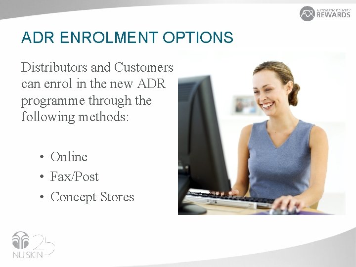 ADR ENROLMENT OPTIONS Distributors and Customers can enrol in the new ADR programme through