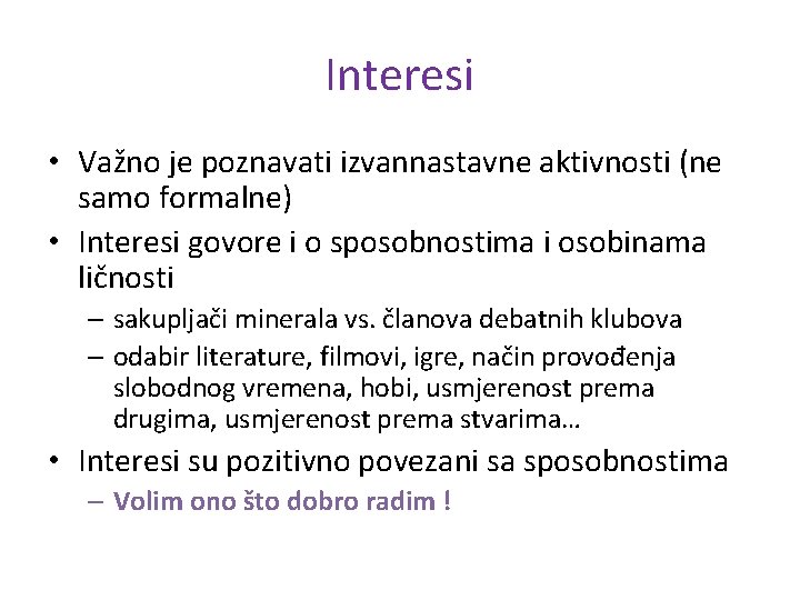 Interesi • Važno je poznavati izvannastavne aktivnosti (ne samo formalne) • Interesi govore i