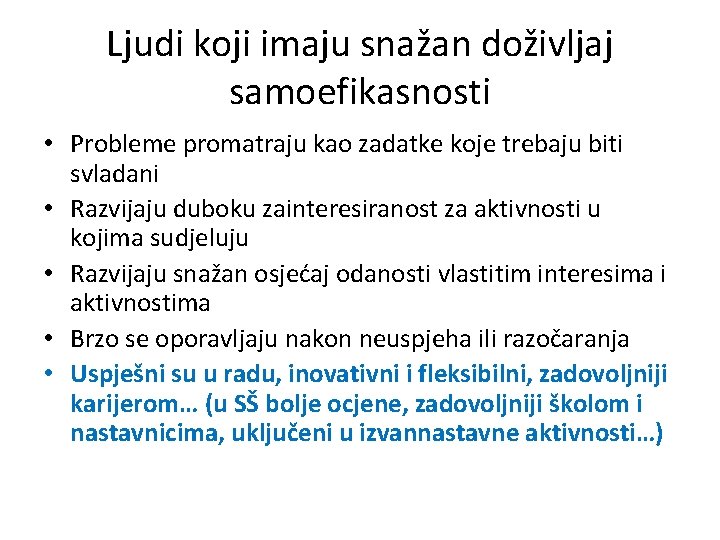 Ljudi koji imaju snažan doživljaj samoefikasnosti • Probleme promatraju kao zadatke koje trebaju biti