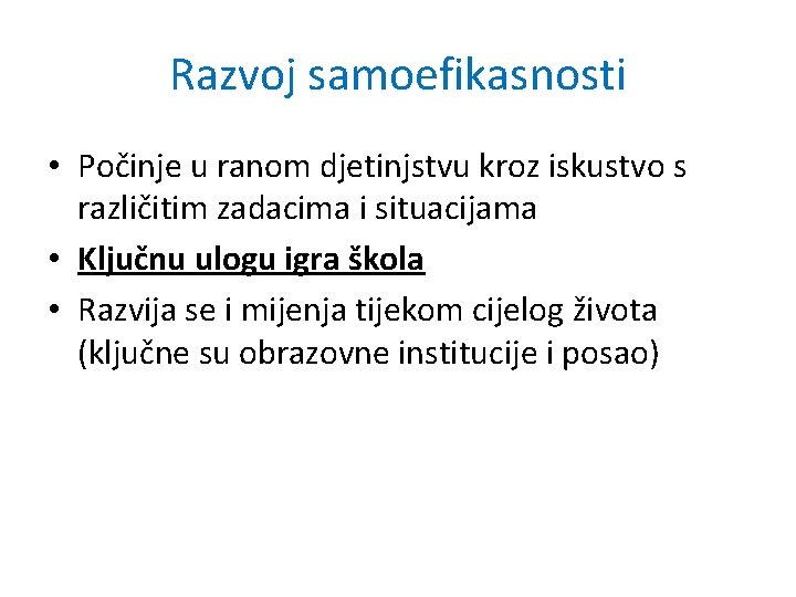 Razvoj samoefikasnosti • Počinje u ranom djetinjstvu kroz iskustvo s različitim zadacima i situacijama