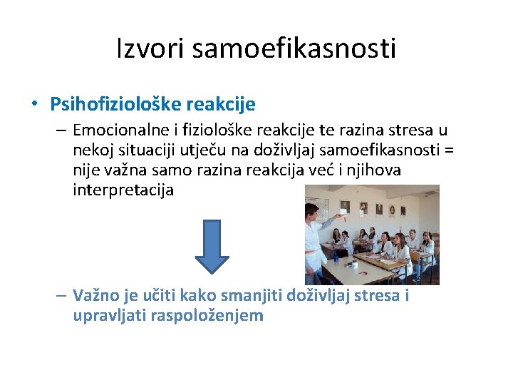 Izvori samoefikasnosti • Psihofiziološke reakcije – Emocionalne i fiziološke reakcije te razina stresa u