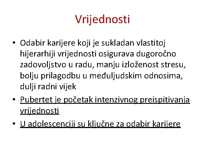 Vrijednosti • Odabir karijere koji je sukladan vlastitoj hijerarhiji vrijednosti osigurava dugoročno zadovoljstvo u