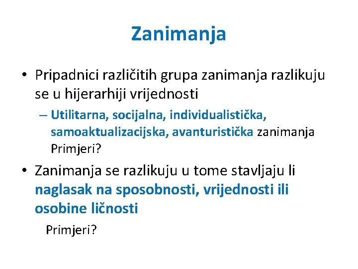 Zanimanja • Pripadnici različitih grupa zanimanja razlikuju se u hijerarhiji vrijednosti – Utilitarna, socijalna,