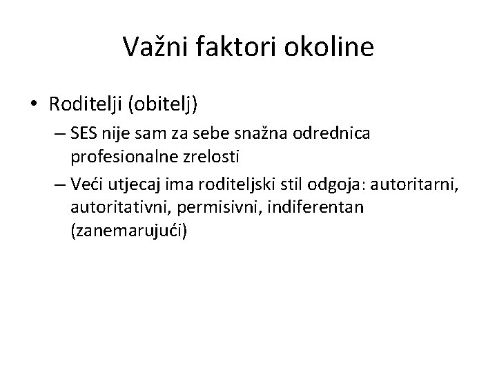 Važni faktori okoline • Roditelji (obitelj) – SES nije sam za sebe snažna odrednica