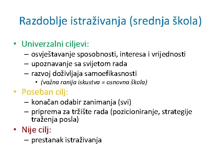 Razdoblje istraživanja (srednja škola) • Univerzalni ciljevi: – osvještavanje sposobnosti, interesa i vrijednosti –