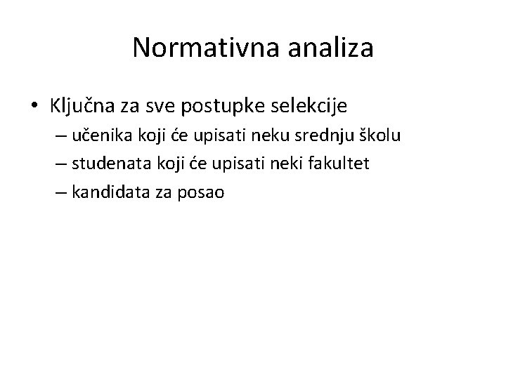 Normativna analiza • Ključna za sve postupke selekcije – učenika koji će upisati neku