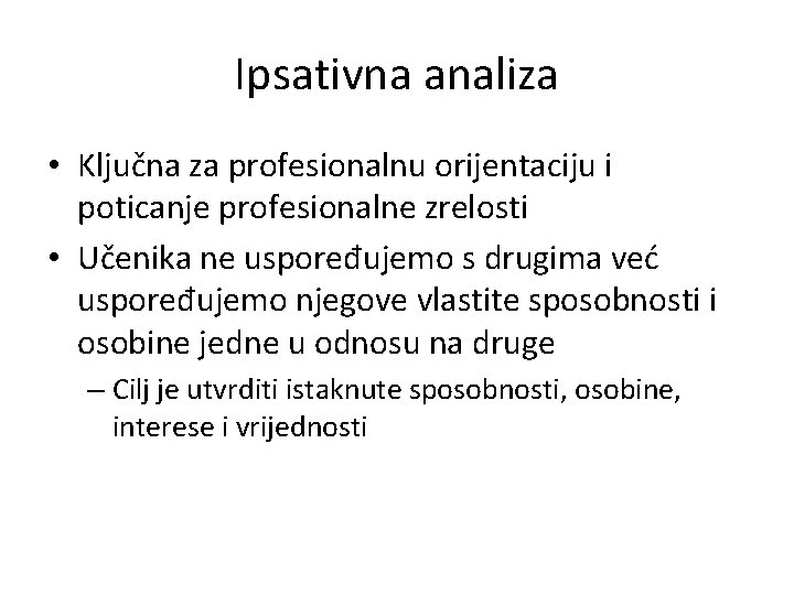 Ipsativna analiza • Ključna za profesionalnu orijentaciju i poticanje profesionalne zrelosti • Učenika ne