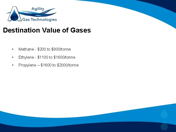 Destination Value of Gases • Methane - $200 to $800/tonne • Ethylene - $1100
