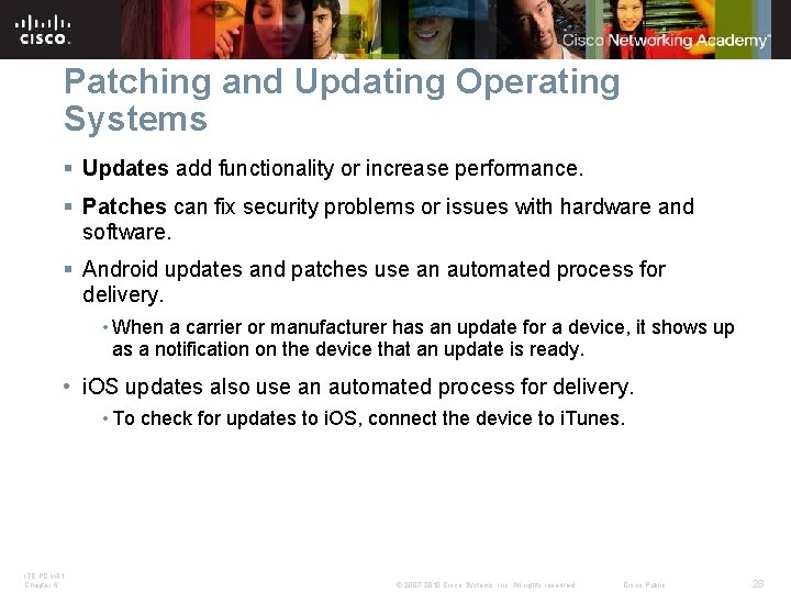 Patching and Updating Operating Systems § Updates add functionality or increase performance. § Patches