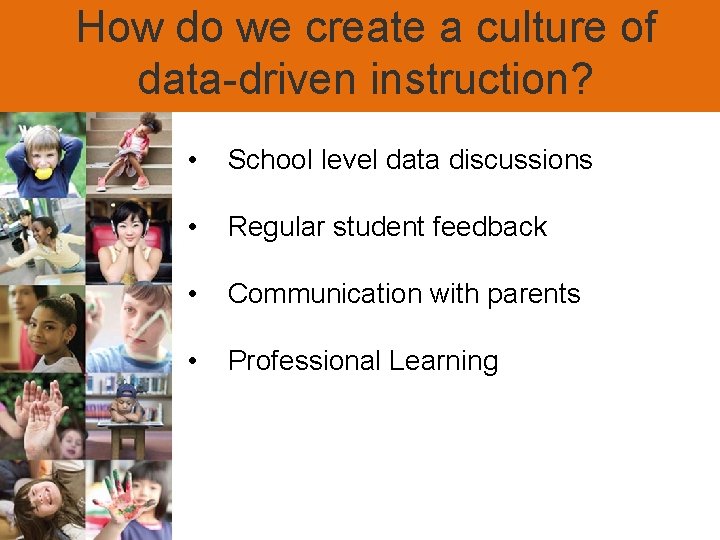 How do we create a culture of data-driven instruction? • School level data discussions