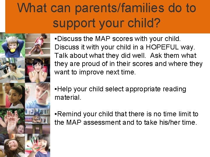 What can parents/families do to support your child? • Discuss the MAP scores with