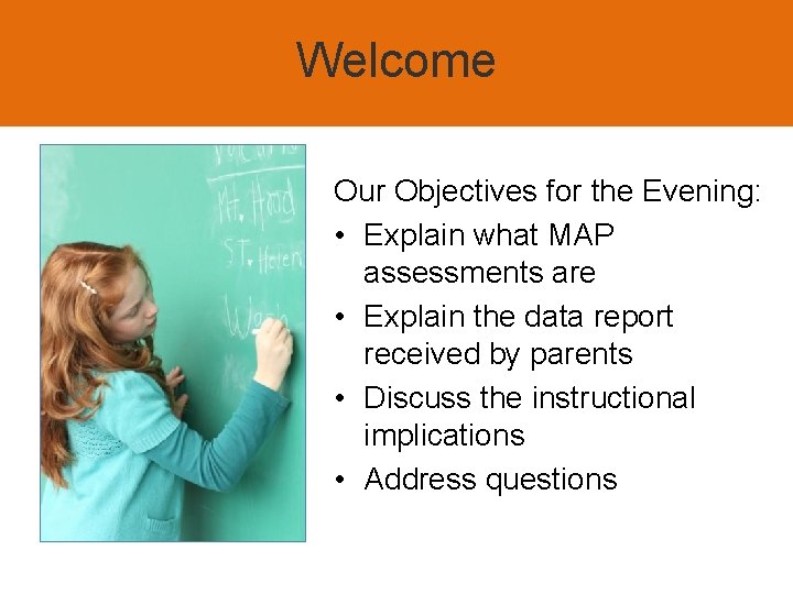 Welcome Our Objectives for the Evening: • Explain what MAP assessments are • Explain