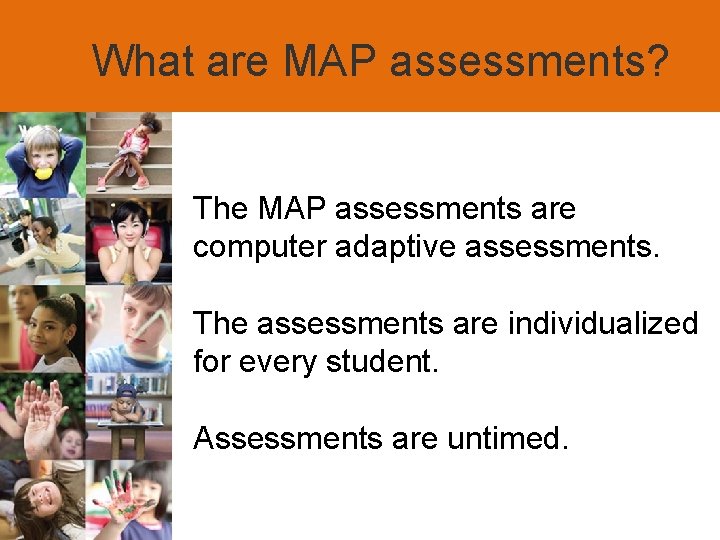 What are MAP assessments? The MAP assessments are computer adaptive assessments. The assessments are
