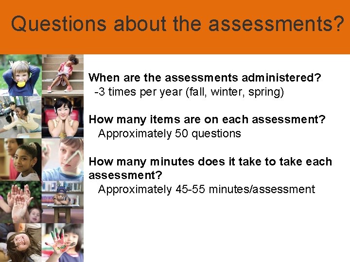 Questions about the assessments? When are the assessments administered? -3 times per year (fall,