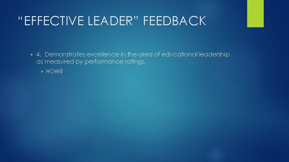 “EFFECTIVE LEADER” FEEDBACK ▶ 4. Demonstrates excellence in the area of educational leadership as