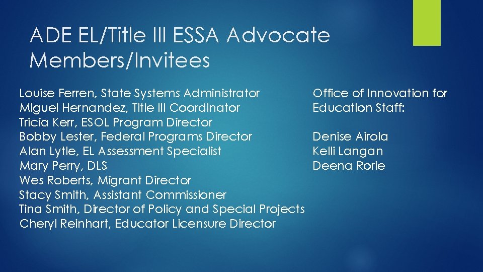 ADE EL/Title III ESSA Advocate Members/Invitees Louise Ferren, State Systems Administrator Miguel Hernandez, Title