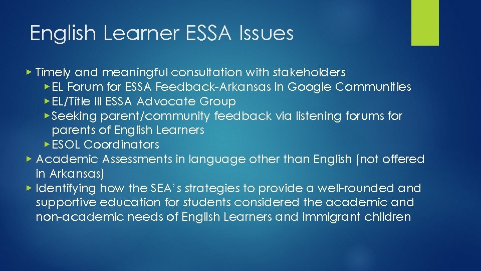 English Learner ESSA Issues ▶ Timely and meaningful consultation with stakeholders ▶ EL Forum