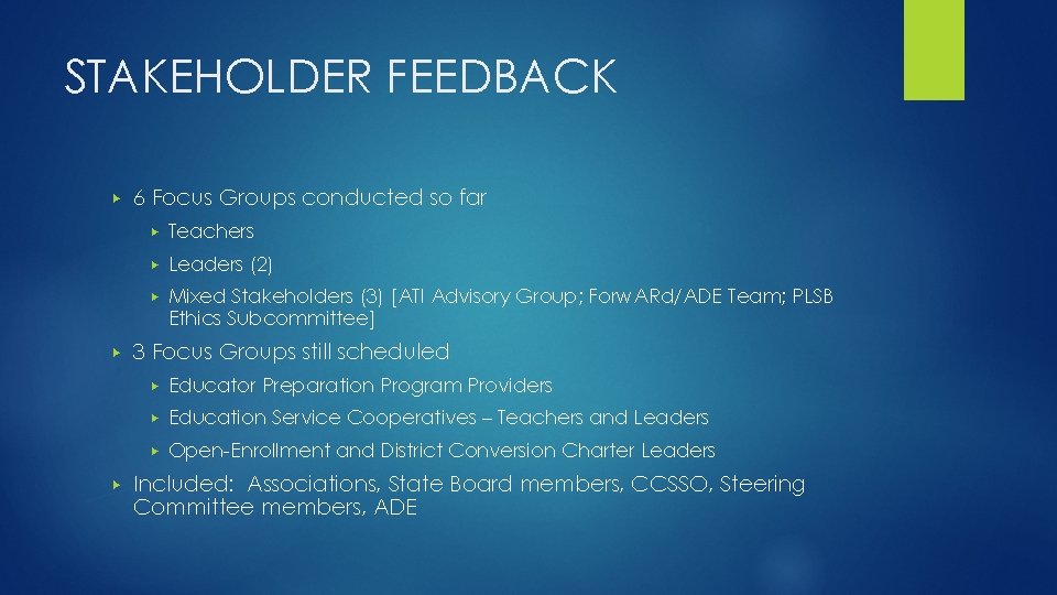 STAKEHOLDER FEEDBACK ▶ ▶ ▶ 6 Focus Groups conducted so far ▶ Teachers ▶