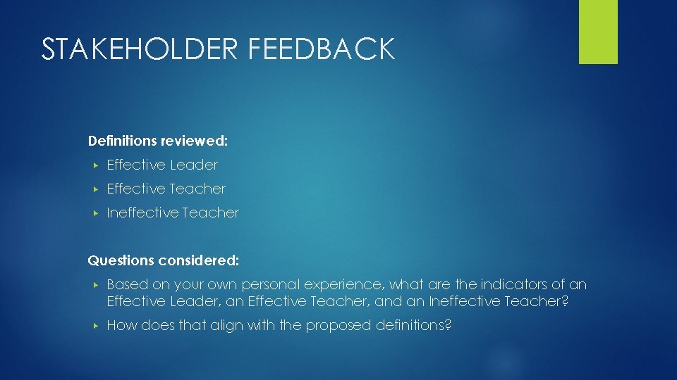 STAKEHOLDER FEEDBACK Definitions reviewed: ▶ Effective Leader ▶ Effective Teacher ▶ Ineffective Teacher Questions