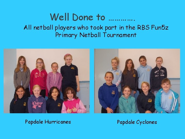 Well Done to …………. All netball players who took part in the RBS Fun