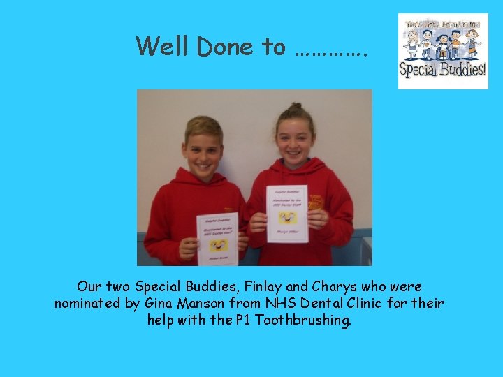 Well Done to …………. Our two Special Buddies, Finlay and Charys who were nominated