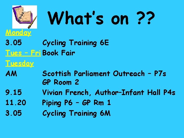 What’s on ? ? Monday 3. 05 Cycling Training 6 E Tues – Fri