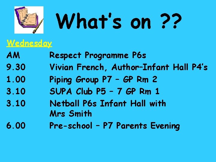 What’s on ? ? Wednesday AM Respect Programme P 6 s 9. 30 Vivian