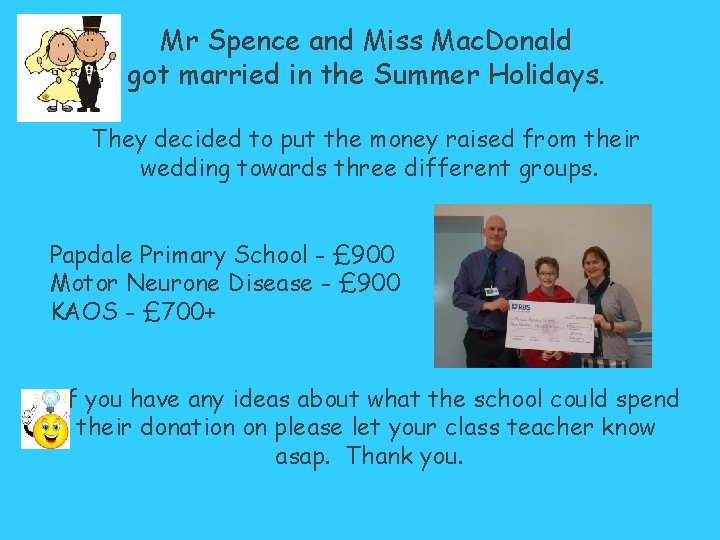 Mr Spence and Miss Mac. Donald got married in the Summer Holidays. They decided