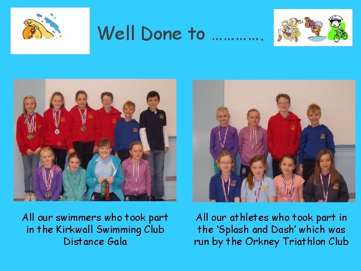 Well Done to …………. All our swimmers who took part in the Kirkwall Swimming