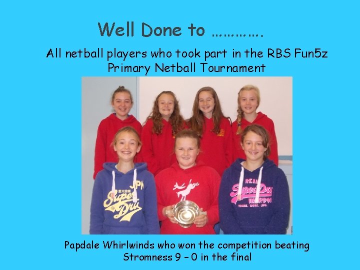 Well Done to …………. All netball players who took part in the RBS Fun