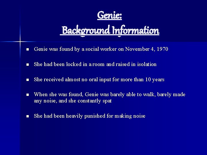 Genie: Background Information n Genie was found by a social worker on November 4,