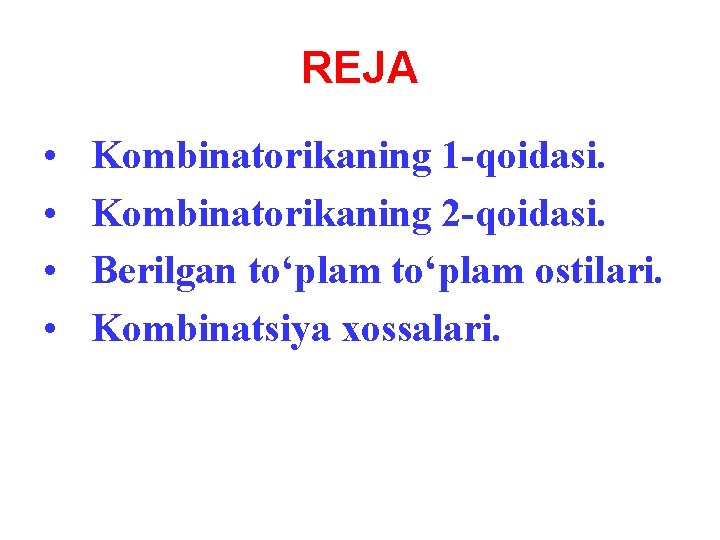 REJA • • Kombinatorikaning 1 -qoidasi. Kombinatorikaning 2 -qoidasi. Berilgan to‘plam ostilari. Kombinatsiya xossalari.