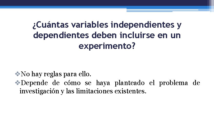 ¿Cuántas variables independientes y dependientes deben incluirse en un experimento? v. No hay reglas