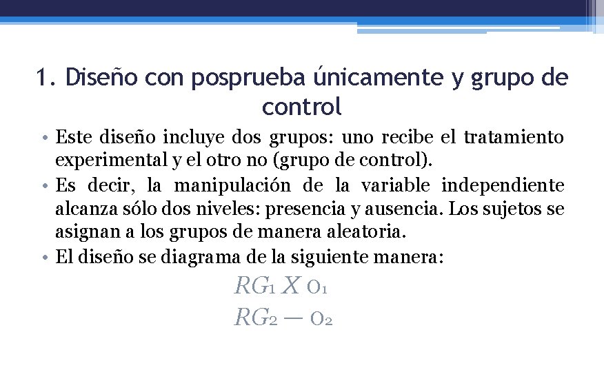 1. Diseño con posprueba únicamente y grupo de control • Este diseño incluye dos