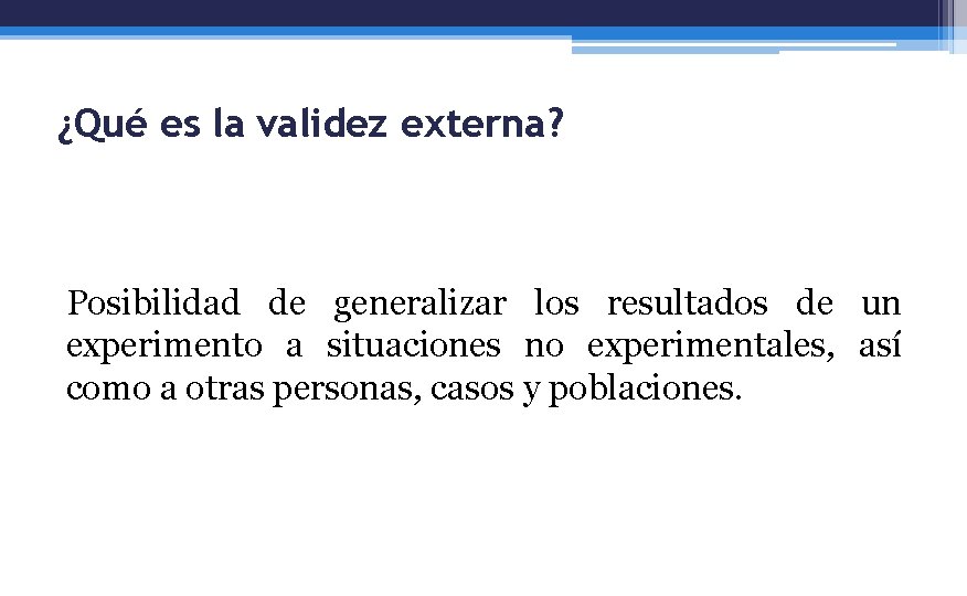 ¿Qué es la validez externa? Posibilidad de generalizar los resultados de un experimento a