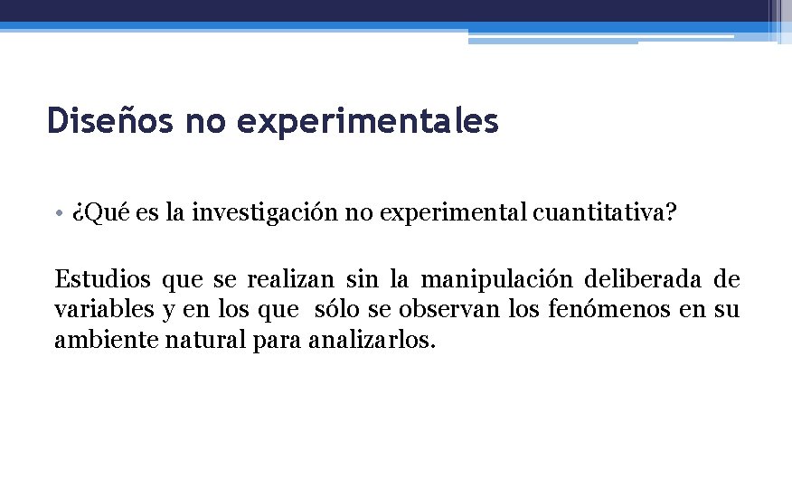 Diseños no experimentales • ¿Qué es la investigación no experimental cuantitativa? Estudios que se
