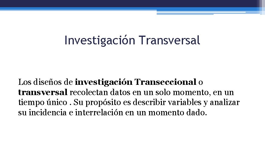 Investigación Transversal Los diseños de investigación Transeccional o transversal recolectan datos en un solo