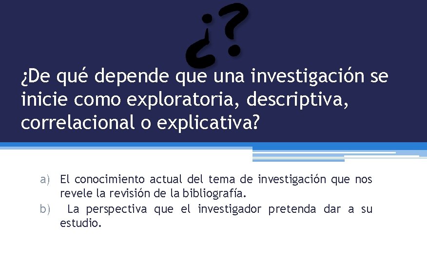 ¿De qué depende que una investigación se inicie como exploratoria, descriptiva, correlacional o explicativa?