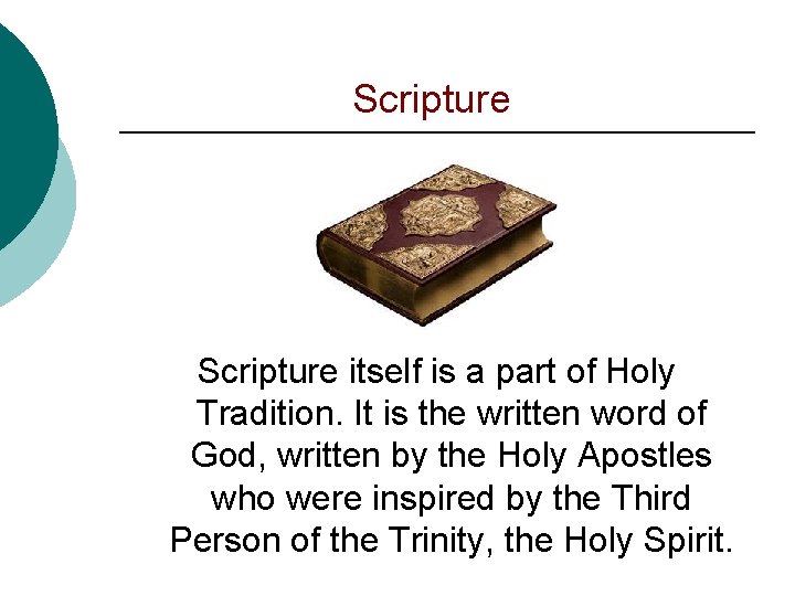 Scripture itself is a part of Holy Tradition. It is the written word of