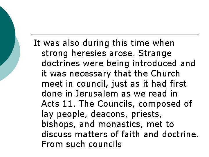 It was also during this time when strong heresies arose. Strange doctrines were being