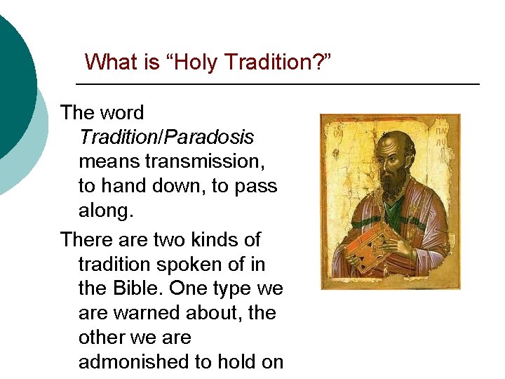 What is “Holy Tradition? ” The word Tradition/Paradosis means transmission, to hand down, to